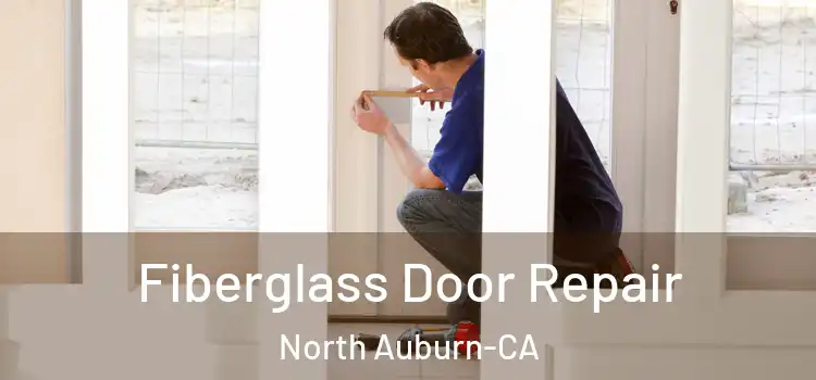 Fiberglass Door Repair North Auburn-CA